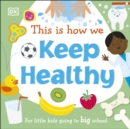This Is How We Keep Healthy : For Little Kids Going To Big School - eBook