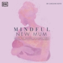 Mindful New Mum : A Mind-Body Approach to the Highs and Lows of Motherhood - eAudiobook