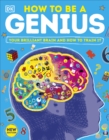 How to be a Genius : Your Brilliant Brain and How to Train It - eBook