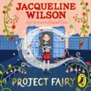 Project Fairy : Discover a brand new magical adventure from Jacqueline Wilson - eAudiobook