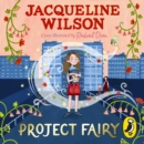 Project Fairy : Discover a brand new magical adventure from Jacqueline Wilson - Book