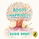 Roots of Happiness : 100 Words for Joy and Hope from Britain's Most-Loved Word Expert - eAudiobook