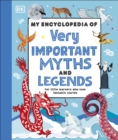 My Encyclopedia of Very Important Myths and Legends : For Little Learners Who Love Fantastic Stories - Book