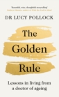 The Golden Rule : Lessons in living from a doctor of ageing - Book