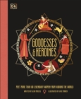 Goddesses and Heroines : Meet More Than 80 Legendary Women From Around the World - Book