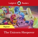 Ladybird Readers Beginner Level   My Little Pony   The Unicorn Sleepover (ELT Graded Reader) - eBook