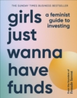 Girls Just Wanna Have Funds : A Feminist Guide to Investing: THE SUNDAY TIMES BESTSELLER - eBook