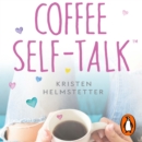 Coffee Self-Talk : 5 minutes a day to start living your magical life - eAudiobook