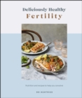 Deliciously Healthy Fertility : Nutrition and Recipes to Help You Conceive - eBook