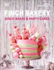 Finch Bakery Disco Bakes and Party Cakes : THE SUNDAY TIMES BESTSELLER - Book