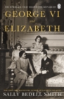 George VI and Elizabeth : The Marriage That Shaped the Monarchy - eBook