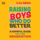 Raising Boys Who Do Better : A Hopeful Guide for a New Generation - eAudiobook