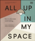 All Up In My Space : How to Decorate With Feeling - eBook