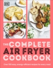 The Complete Air Fryer Cookbook : Over 100 Easy, Energy-efficient Recipes for Every Meal - Book