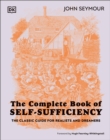 The Complete Book of Self-Sufficiency : The Classic Guide for Realists and Dreamers - eBook