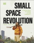 Small Space Revolution : Planting Seeds of Change in Your Community - eBook