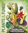 Knowledge Encyclopedia Plants and Fungi! : Our Growing World as You've Never Seen It Before - eBook