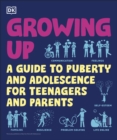Growing Up : A Guide to Puberty and Adolescence for Teenagers and Parents - eBook