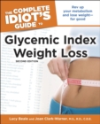 The Complete Idiot's Guide to Glycemic Index Weight Loss, 2nd Edition : Rev Up Your Metabolism and Lose Weight—for Good - eBook