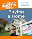 The Complete Idiot's Guide to Buying a Home : An Easy-to-Follow Road Map to Your Dream Home - eBook