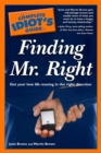 The Complete Idiot's Guide to Finding Mr. Right : Get Your Love Life Moving in the Right Direction - eBook