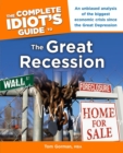 The Complete Idiot's Guide to the Great Recession : An Unbiased Analysis of the Biggest Economic Crisis Since the Great Depression - eBook