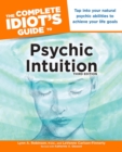 The Complete Idiot's Guide to Psychic Intuition, 3rd Edition : Tap into Your Natural Psychic Abilities to Achieve Your Life Goals - eBook