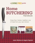 Home Butchering Handbook : Enjoy Finer, Fresher, Healthier Cuts of Meat from Your Own Kitchen - eBook