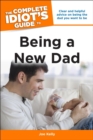 The Complete Idiot's Guide to Being a New Dad : Clear and Helpful Advice on Being the Dad You Want to Be - eBook