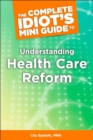 The Complete Idiot's Mini Guide to Understanding Healthcarereform - eBook