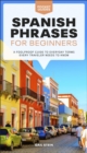 Spanish Phrases for Beginners : A Foolproof Guide to Everyday Terms Every Traveler Needs to Know - eBook
