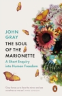 The Soul of the Marionette : A Short Enquiry into Human Freedom - Book