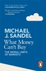 What Money Can't Buy : The Moral Limits of Markets - Book