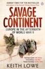 Savage Continent : Europe in the Aftermath of World War II - eBook