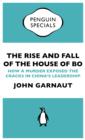 The Rise and Fall of the House of Bo : How A Murder Exposed The Cracks In China’s Leadership - eBook