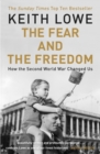 The Fear and the Freedom : Why the Second World War Still Matters - Book