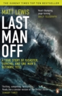 Last Man Off : A True Story of Disaster, Survival and One Man's Ultimate Test - Book