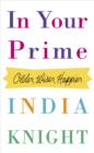 In Your Prime : Older, Wiser, Happier - eBook