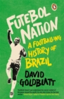 Futebol Nation : A Footballing History of Brazil - Book