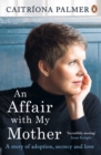 An Affair with My Mother : A Story of Adoption, Secrecy and Love - Book