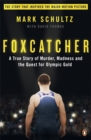 Foxcatcher : A True Story of Murder, Madness and the Quest for Olympic Gold - Book
