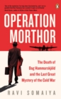 Operation Morthor : The Death of Dag Hammarskjold and the Last Great Mystery of the Cold War - Book