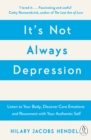 It's Not Always Depression : A New Theory of Listening to Your Body, Discovering Core Emotions and Reconnecting with Your Authentic Self - eBook