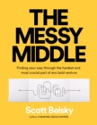 The Messy Middle : Finding Your Way Through the Hardest and Most Crucial Part of Any Bold Venture - eBook