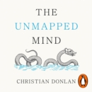 The Unmapped Mind : A Memoir of Neurology, Multiple Sclerosis and Learning How to Live - eAudiobook