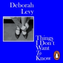 Things I Don't Want to Know : Living Autobiography 1 - eAudiobook