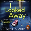 I Looked Away : the page-turning Sunday Times Top 5 bestseller - eAudiobook