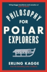 Philosophy for Polar Explorers : An Adventurer s Guide to Surviving Winter - eBook