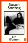 On Women : A new collection of feminist essays from the influential writer, activist and critic, Susan Sontag - Book