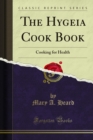 The Hygeia Cook Book : Cooking for Health - eBook